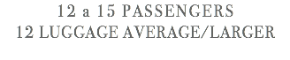 12 a 15 passengers 12 luggage average/Larger